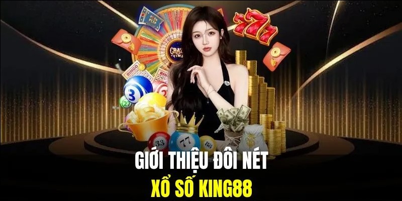 Giới thiệu KING88 sản phẩm xổ số chất lượng