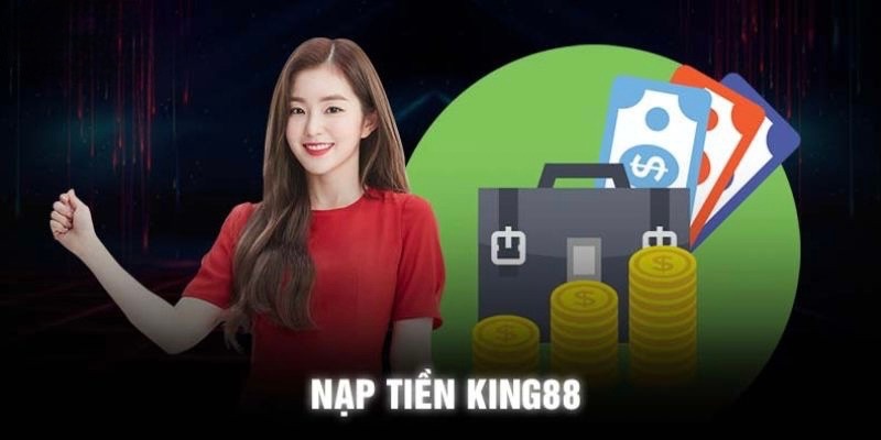 King88 cung cấp bao nhiêu hình thức nạp tiền