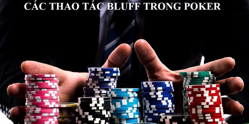 Bluff Là Gì? Tìm Hiểu Về Kỹ Thuật Bluff Trong Poker Cá Cược